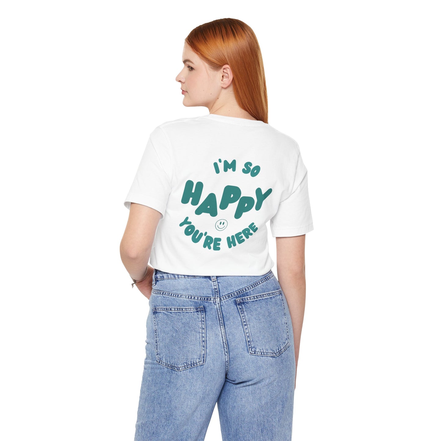 I'm So Happy You're Here Tee